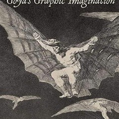 [Get] EPUB 📝 Goya's Graphic Imagination by  Mark McDonald,Mercedes Cerón-Peña,Franci