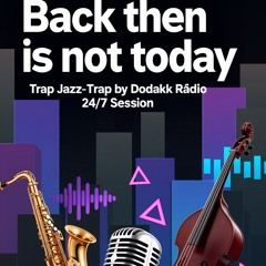 “Back Then Is Not Today”.wav Dodakk Rádio 24/7