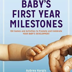 [GET] [EPUB KINDLE PDF EBOOK] Baby's First Year Milestones: Promote and Celebrate Your Baby's Develo