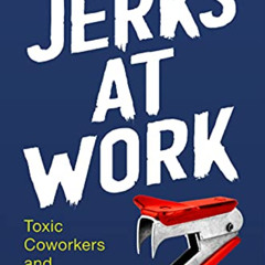 [GET] KINDLE 📨 Jerks at Work: Toxic Coworkers and What to Do About Them by  Tessa We