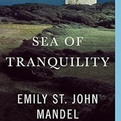 [download] pdf Sea of Tranquility: A novel