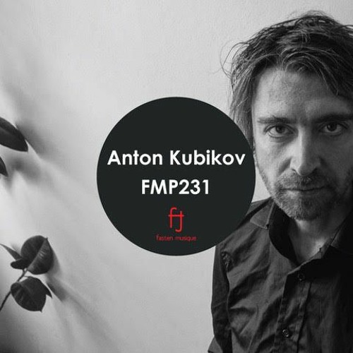 Fasten Musique Podcast 231 | Anton Kubikov