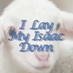 I LAY MY ISAAC DOWN   |  ft. sis. Marian & bro. Nicko