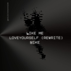 Mike - Like Me (Love Yourself- Re-wright)