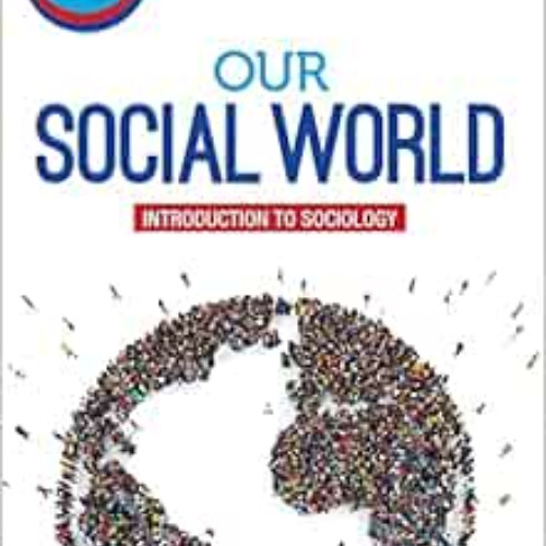 [Get] EPUB 💘 Our Social World: Introduction to Sociology by Jeanne H. Ballantine,Kei