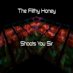 The Filthy Honey - Shoots You Sir (Louis Samurai Remix)