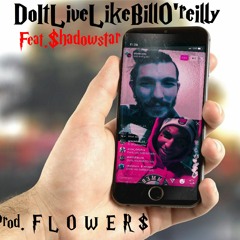 DoItLiveLikeBillO'reilly(Feat.$hadowstar) (Prod. F L O W E R $)