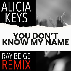 Alicia Keys - You Don't Know My Name (Ray Beige Remix [Unreleased])
