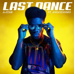 *NEW* A-Star Feat. Anguesomo - Last Dance (Official Audio)