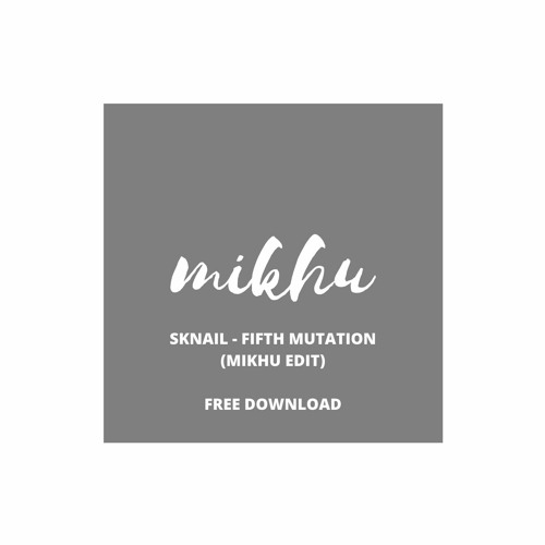 FREE DOWNLOAD: Sknail - Fifth Mutation (Mikhu Edit)