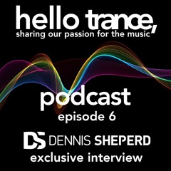 Hello Trance Podcast Episode 6 - Tom Bradshaw & Exclusive Interview: Dennis Sheperd