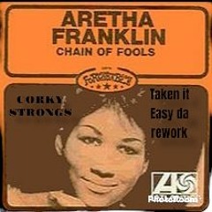 CHAIN OF FOOLS (taken it easy my way rework)CORKY STRONG