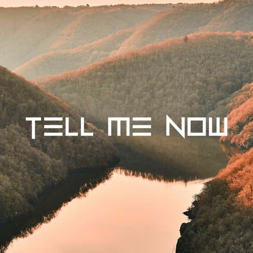 Tell Me Now