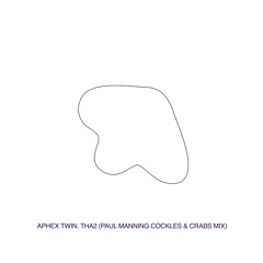 APHEX TWIN - THA2 (PAUL MANNING COCKLES & CRABS MIX)