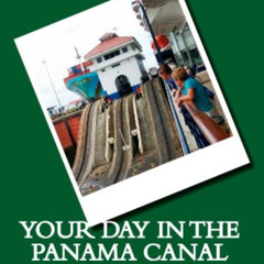 [DOWNLOAD] KINDLE 💌 Your Day In The Panama Canal - Southbound: Everything you need t