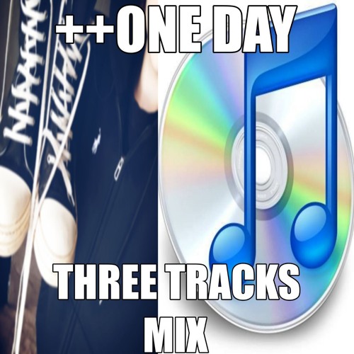 ++one day - three tracks mix