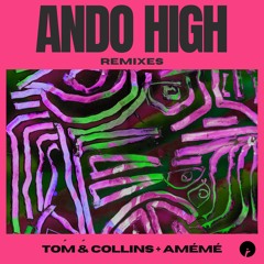 Tom & Collins & AMÉMÉ - Ando High (VIP Mix)