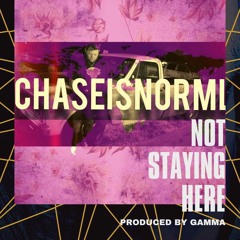 Chaseisnorml - Not Staying Here (Produced by GAMMA 1974)
