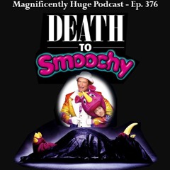 Episode 376 - Death to Smoochy