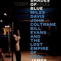 [PDF/ePub] 3 Shades of Blue: Miles Davis, John Coltrane, Bill Evans, and the Lost Empire of Cool - J