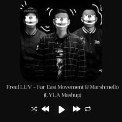 Freal Luv - Far East Movement & Marshmello (Lyla Mashup)