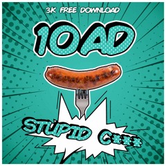 10AD - STUPID C*** 3K FREE DOWNLOAD