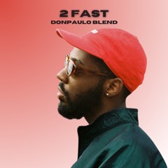 2 Fast (DonPaulo Blend)