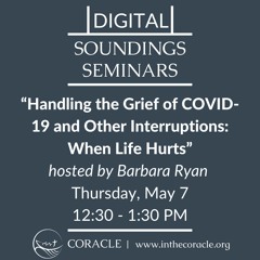 Handling the Grief of COVID-19 and Other Interruptions: When Life Hurts