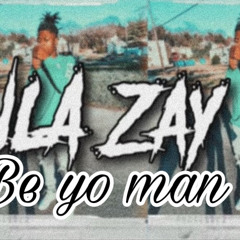 NLA Zay -be yo man