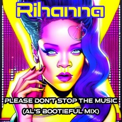 Rihanna - Please Don't Stop The Music (Al's Bootieful Mix) FREE DOWNLOAD