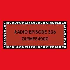 Circoloco Radio 336 - Olympe4000