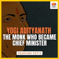 Yogi Adityanath:The Monk Who Became Chief Minister | Shantanu Gupta | #SangamTalks