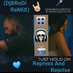 Savanah Dexxter & Adam Calhoun Just Repress Hold on and Reprise (DjBRoDiE ReMiX).mp3