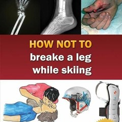 free read✔ How Not To Breake A Leg While Skiing - The Truth About Skiing Volume 3