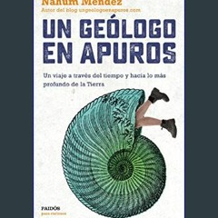 Read Ebook 📖 Un geólogo en apuros: Un viaje a través del tiempo y hacia lo más profundo de la Tier