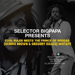 Cool ruler meets the reggae prince (dennis brown & gregory issacs)mixed by sel bigpapa