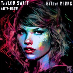 Taylor Swift - Anti-Hero (BeLeyo Remix)