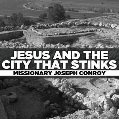 Missionary Joseph Conroy - 2020.08.19 Sun PM Preaching - Jesus And The City That Stinks