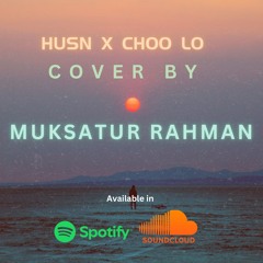 Husn x Choo Lo Cover by Muksatur