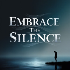 Embrace the Silence