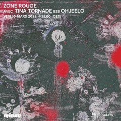 Zone Rouge : Tina Tornade b2b Ohjeelo  - 10 Mars 2023
