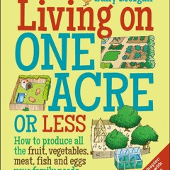 [PDF] Living on One Acre or Less: How to produce all the fruit, veg, meat, fish
