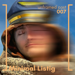 unframed cast 007 | Minimal Listig