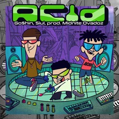A C I D - Go$hin ft $liu (Prod. Midnite Ovadoz)