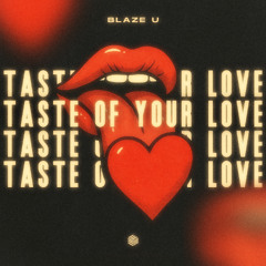 Blaze U - Taste Of Your Love