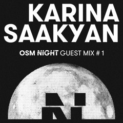 OSM NIGHT Guest Mix #1 : Karina Saakyan