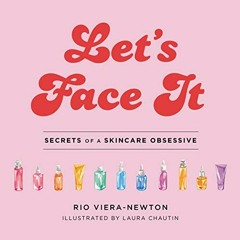 [VIEW] EPUB KINDLE PDF EBOOK Let's Face It: Secrets of a Skincare Obsessive by  Rio Viera-Newton &