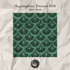 Hypnosphere Podcast 006 - Akra Ondo