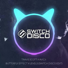 TRAVIS SCOTT X AVICII - BUTTERFLY EFFECT X LEVELS (SWITCH DISCO EDIT)