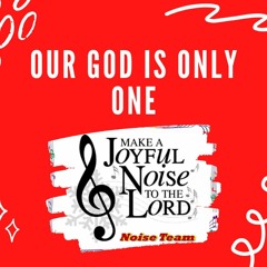 Our God Is Only One (Trinity)- Christian Hymn- Noise Team
